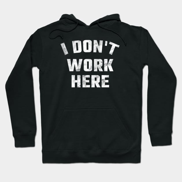 I dont work here Hoodie by denkanysti